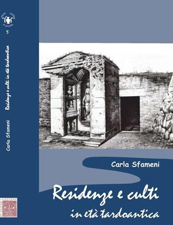 Residenze e culti in età tardoantica - Carla Sfameni - Libro Scienze e Lettere 2014, Sacra publica et privata | Libraccio.it