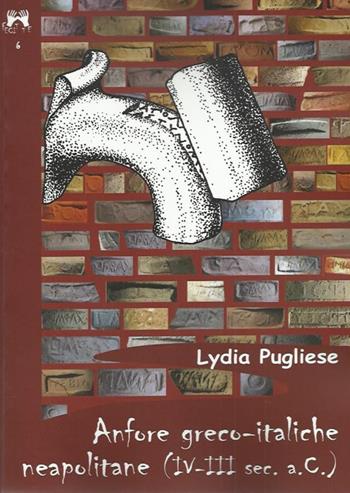 Anfore greco-italiche neapolitane (IV-III secolo a.C.) - Lydia Pugliese - Libro Scienze e Lettere 2014, Fecit te | Libraccio.it