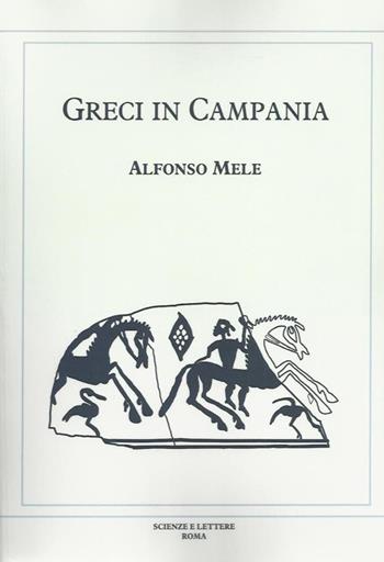 Greci in Campania - Alfonso Mele - Libro Scienze e Lettere 2014, I quaderni di Oebalus | Libraccio.it