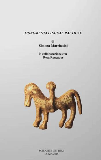 Monumenta linguae raeticae - Simona Marchesini, Rosa Roncador - Libro Scienze e Lettere 2015 | Libraccio.it
