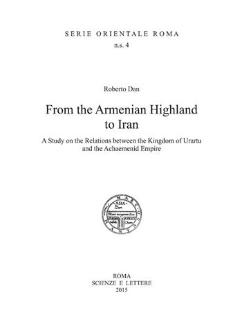 From the Armenian highland to Iran. A study on the relations between the Kingdom of Urartu and the Achaemenid Empire  - Libro Scienze e Lettere 2015, Serie orientale Roma. N.S. | Libraccio.it