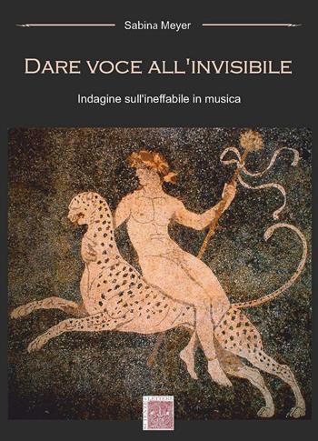 Dare voce all'invisibile. Indagine sull'ineffabile in musica - Sabina Meyer - Libro Scienze e Lettere 2015 | Libraccio.it