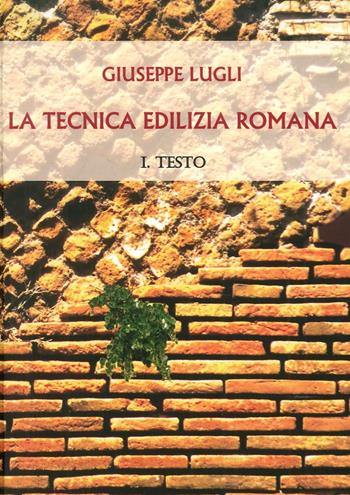 La tecnica edilizia romana con particolare riguardo a Roma e Lazio - Giuseppe Lugli - Libro Scienze e Lettere 2016 | Libraccio.it