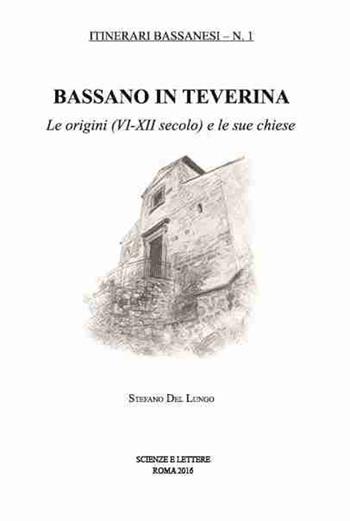 Bassano in Teverina. Le origini (VI-XII secolo) e le sue chiese - Stefano Del Lungo - Libro Scienze e Lettere 2016, Itinerari bassanesi | Libraccio.it