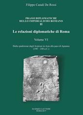 Le relazioni diplomatiche di Roma. Vol. 6: Dalla spedizione degli Scipioni in Asia alla pace di Apamea (190-188 a.C.).