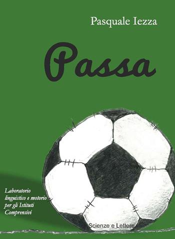 Passa. Laboratorio linguistico e motorio per gli Istituti comprensivi - Pasquale Iezza - Libro Scienze e Lettere 2017 | Libraccio.it