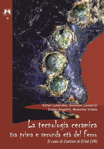 La tecnologia ceramica tra prima e seconda età del ferro. Il caso di Castion di Erbè (VR) - Ester Lunardon, Giovanni Leonardi, Ivana Angelini - Libro Scienze e Lettere 2018, Fecit te | Libraccio.it