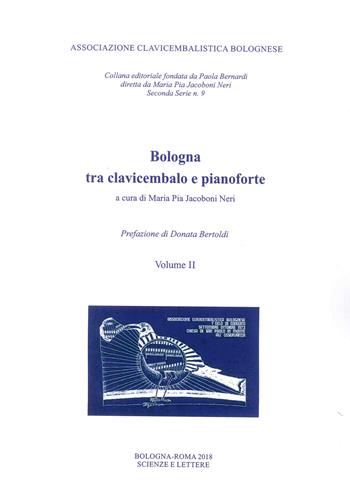 Bologna tra clavicembalo e pianoforte. Vol. 2  - Libro Scienze e Lettere 2018 | Libraccio.it
