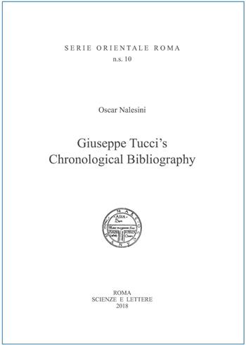 Giuseppe Tucci's Chronological Bibliography - Oscar Nalesini - Libro Scienze e Lettere 2018, Serie orientale Roma. N.S. | Libraccio.it