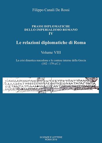 Le relazioni diplomatiche di Roma. Vol. 8: crisi dinastica macedone e le contese interne della Grecia (182-179 a.C.), La. - Filippo Canali De Rossi - Libro Scienze e Lettere 2018, Prassi diplomatiche dello imperialismo romano | Libraccio.it