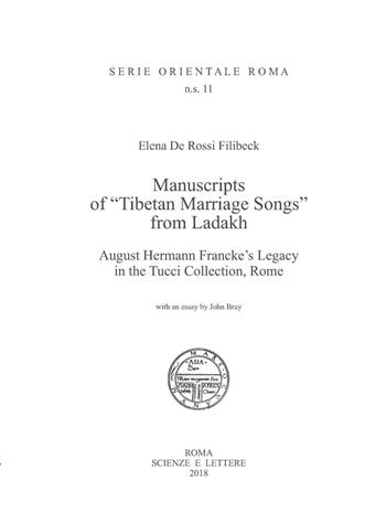 Manuscripts of «Tibetan Marriage Songs» from Ladakh August Hermann Francke's Legacy in the Tucci Collection, Rome - Elena De Rossi Filibeck - Libro Scienze e Lettere 2019, Serie orientale Roma. N.S. | Libraccio.it