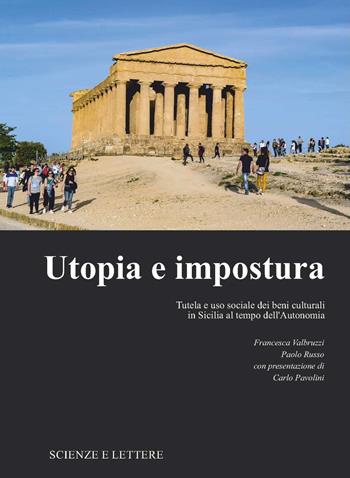 Utopia e impostura. Tutela e uso sociale dei beni culturali in Sicilia al tempo dell'Autonomia - Francesca Valbruzzi, Paolo Russo - Libro Scienze e Lettere 2019 | Libraccio.it