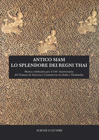 Antico Siam. Lo splendore dei regni Thai. Mostra celebrativa per il 150° Anniversario del Trattato di Amicizia e Commercio tra Italia e Thailandia (Roma, MuCiv - Museo delle Civiltà, 18 maggio - 30 settembre 2019)  - Libro Scienze e Lettere 2019, Il novissimo Ramusio | Libraccio.it