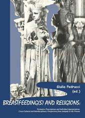 Breastfeeding(s) and religions. Normative prescriptions and individual appropriations. Cross-cultural and interdisciplinary perspectives from antiquity to the present