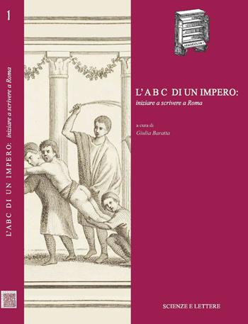 L' ABC di un impero: iniziare a scrivere a Roma  - Libro Scienze e Lettere 2019, ARMARIOLVM | Libraccio.it