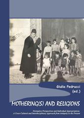 Mothering(s) and religions. Normative perspectives and individual appropriations. A cross-cultural and interdisciplinary approach from antiquity to the present