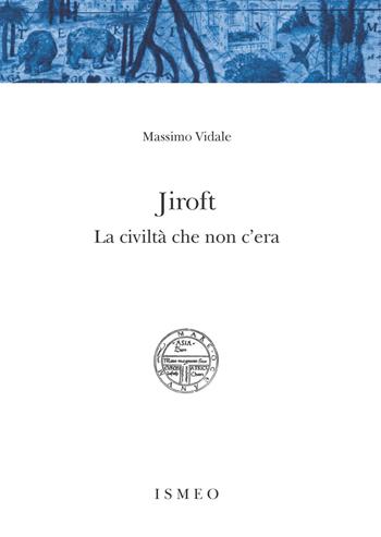 Jiroft. La civiltà che non c'era - Massimo Vidale - Libro Scienze e Lettere 2020, Il novissimo Ramusio | Libraccio.it