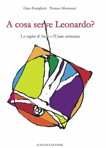 A cosa serve Leonardo? La ragion di Stato e l'Uomo vitruviano - Gino Famiglietti, Tomaso Montanari - Libro Scienze e Lettere 2020, Una scuola per il patrimonio: questioni di metodo | Libraccio.it