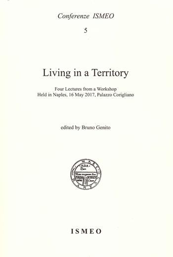 Living in a territory. Four lectures from a workshop held in Naples, 16 May 2017, Palazzo Corigliano - Bruno Genito - Libro Scienze e Lettere 2020, Conferenze ISMEO | Libraccio.it
