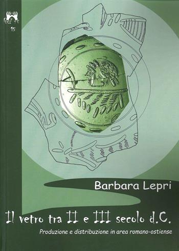 Il vetro tra II e III secolo D.C. produzione e distribuzione in area romano-ostiense  - Libro Scienze e Lettere 2021, Fecit te | Libraccio.it