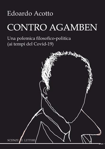 Contro Agamben. Una polemica filosofico-politica (ai tempi del Covid-19) - Edoardo Acotto - Libro Scienze e Lettere 2021 | Libraccio.it
