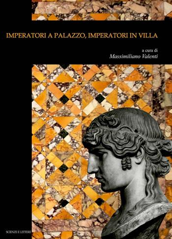 Imperatori a palazzo, imperatori in villa - Massimiliano Valenti - Libro Scienze e Lettere 2021, Acta Albana | Libraccio.it