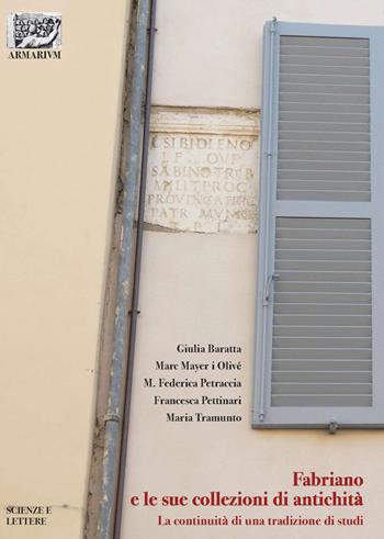 Fabriano e le sue collezioni di antichità. La continuità di una tradizione di studi - Giulia Baratta, Marc Mayer i Olivé, Maria Federica Petraccia - Libro Scienze e Lettere 2022, ARMARIOLVM | Libraccio.it
