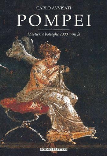 Pompei. Mestieri e botteghe 2000 anni fa - Carlo Avvisati - Libro Scienze e Lettere 2022, Collezione archeologica | Libraccio.it
