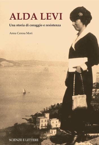 Alda Levi. Una storia di coraggio e resistenza - Anna Ceresa Mori - Libro Scienze e Lettere 2022 | Libraccio.it