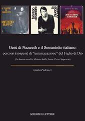 Gesù di Nazareth e il Sessantotto italiano: percorsi (sospesi) di «umanizzazione» del figlio di Dio (La buona novella, Mistero buffo, Jesus Christ Superstar)