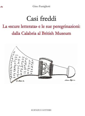 Casi freddi. La «scure letterata» e le sue peregrinazioni: dalla Calabria al British Museum - Gino Famiglietti - Libro Scienze e Lettere 2023, Una scuola per il patrimonio: questioni di metodo | Libraccio.it