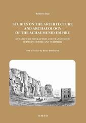 The studies on the architetture and archaeology of the achaemenid empire dynamics of interaction and transmission between centre and periphery