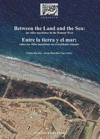 Between the land and the sea: on villae maritimae in the Roman West-Entre la tierra y el mar: sobre las villae maritimae en el occidente romano - Giulia Baratta, Joseph Benedito - Libro Scienze e Lettere 2024, ARMARIOLVM | Libraccio.it