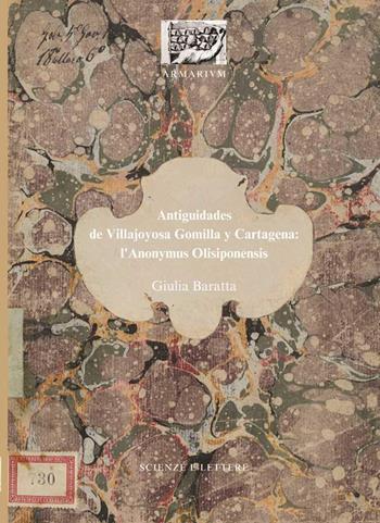 Antiguidades de Villajoyosa Gomilla y Cartagena: l'Anonymus Olisiponensis. Ediz. illustrata - Giulia Baratta - Libro Scienze e Lettere 2024, ARMARIOLVM | Libraccio.it