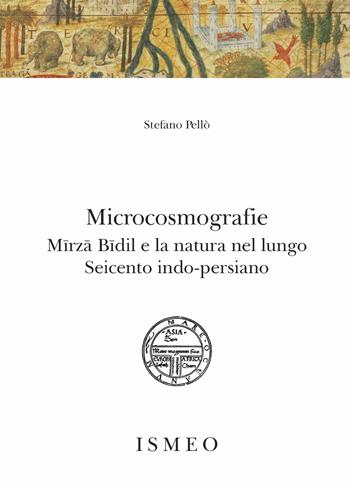 Microcosmografie. Mirza Bidil e la natura nel Seicento indo-persiano - Stefano Pellò - Libro Scienze e Lettere 2025, Il novissimo Ramusio | Libraccio.it