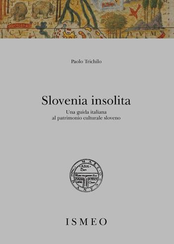 Slovenia insolita. Una guida italiana al patrimonio culturale sloveno - Paolo Trichilo - Libro Scienze e Lettere 2024 | Libraccio.it