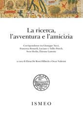 La ricerca, l'avventura e l'amicizia. Corrispondenze tra Giuseppe Tucci, Francesca Bonardi, Luciano e Tullio Petech, Sven Hedin, Étienne Lamotte