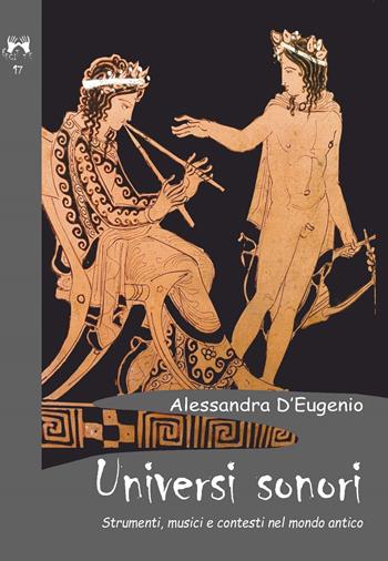 Universi sonori. Strumenti, musici e contesti nel mondo antico - Alessandra D'Eugenio - Libro Scienze e Lettere 2025, Fecit te | Libraccio.it
