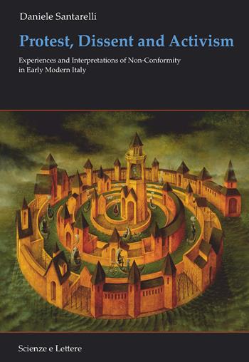 Protest, dissent and activism. Experiences and interpretations of non-conformity in early modern Italy - Daniele Santarelli - Libro Scienze e Lettere 2026 | Libraccio.it