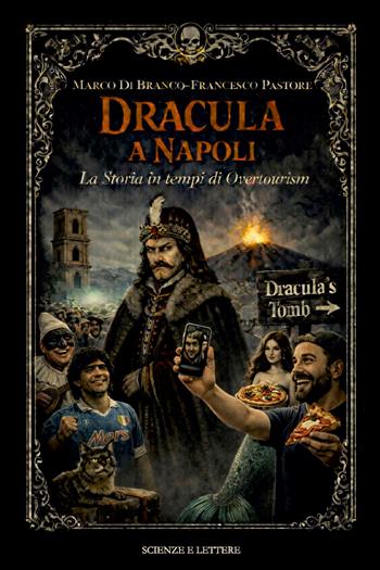 Dracula a Napoli. La storia in tempi di overtourism - Marco Di Branco, Francesco Pastore - Libro Scienze e Lettere 2026, Una scuola per il patrimonio: questioni di metodo | Libraccio.it