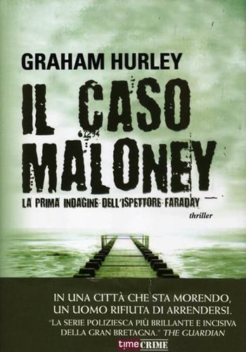 Il caso Maloney. La prima indagine dell'ispettore Joe Faraday - Graham Hurley - Libro Time Crime 2012 | Libraccio.it