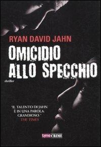 Omicidio allo specchio - Ryan David Jahn - Libro Time Crime 2012, Narrativa | Libraccio.it