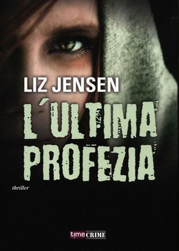 L'ultima profezia - Liz Jensen - Libro Time Crime 2012, Narrativa | Libraccio.it