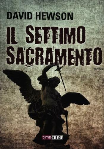 Il settimo sacramento - David Hewson - Libro Time Crime 2012, Narrativa | Libraccio.it