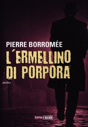 L'ermellino di porpora - Pierre Borromée - Libro Time Crime 2012, Narrativa | Libraccio.it