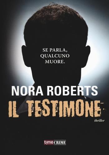 Il testimone - Nora Roberts - Libro Time Crime 2012, Narrativa | Libraccio.it