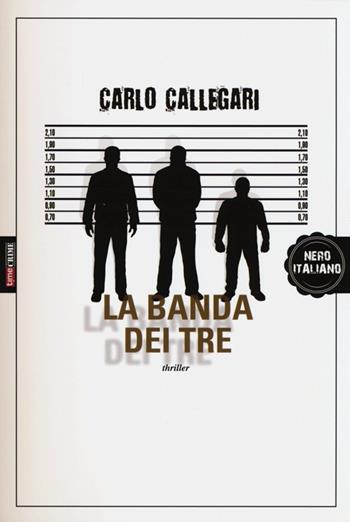 La banda dei tre - Carlo Callegari - Libro Timecrime 2013, Nero italiano | Libraccio.it