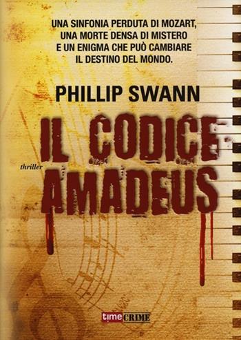 Il codice Amadeus - Phillip Swann - Libro Time Crime 2013, Narrativa | Libraccio.it