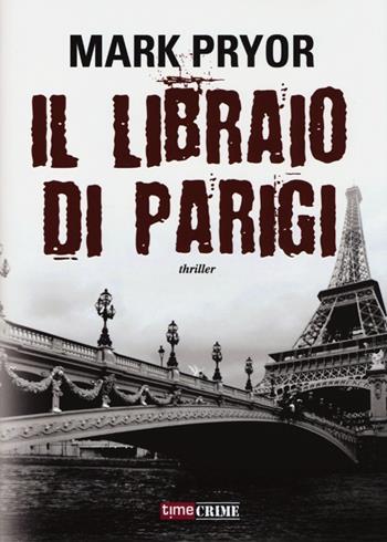 Il libraio di Parigi - Mark Pryor - Libro Timecrime 2013, Narrativa | Libraccio.it