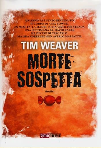 Morte sospetta - Tim Weaver - Libro Time Crime 2013, Narrativa | Libraccio.it